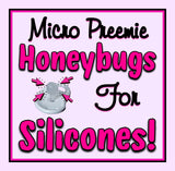 Micro Preemie Honeybugs w/Full Custom Nipples For Silicone Babies!